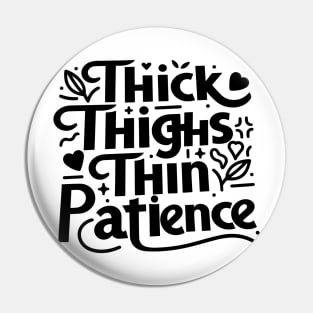 Thick Thighs Thin Patience Pin