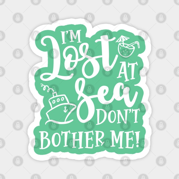 I’m Lost At Sea Don’t Bother Me Cruise Vacation Funny Magnet by GlimmerDesigns