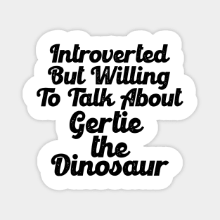 Introverted - Gertie The Dinosaur Magnet