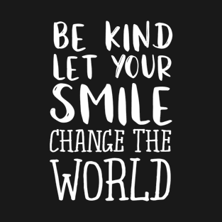 Be Kind Let Your Smile Change The World Teacher T-Shirt