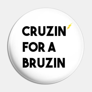 CRUZIN FOR A BRUZIN - Funny Pin