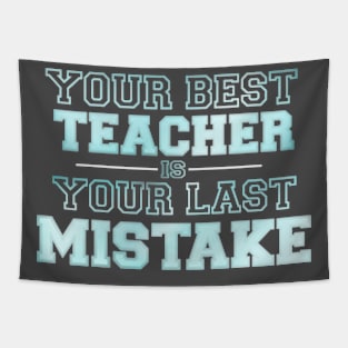 Your best teacher your last mistake Tapestry