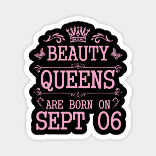 Beauty Queens Are Born On September 06 Happy Birthday To Me You Nana Mommy Aunt Sister Daughter Magnet