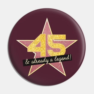 45th Birthday Gifts - 45 Years old & Already a Legend Pin