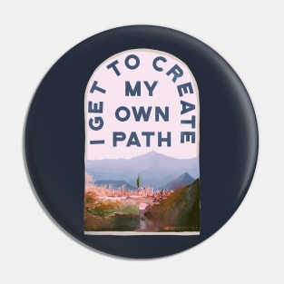 I Get To Create My Own Path Pin