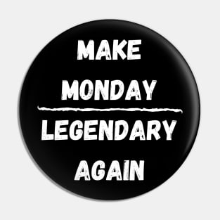 Make Monday Legendary Again Pin