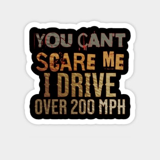 You Can't Scare Me I Drive Over 200 MPH Racing Fast Funny Magnet