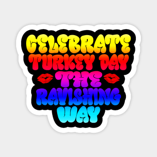 Celebrate Turkey Day the Ravishing Way Magnet