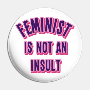 Feminist Is Not An Insult Pin