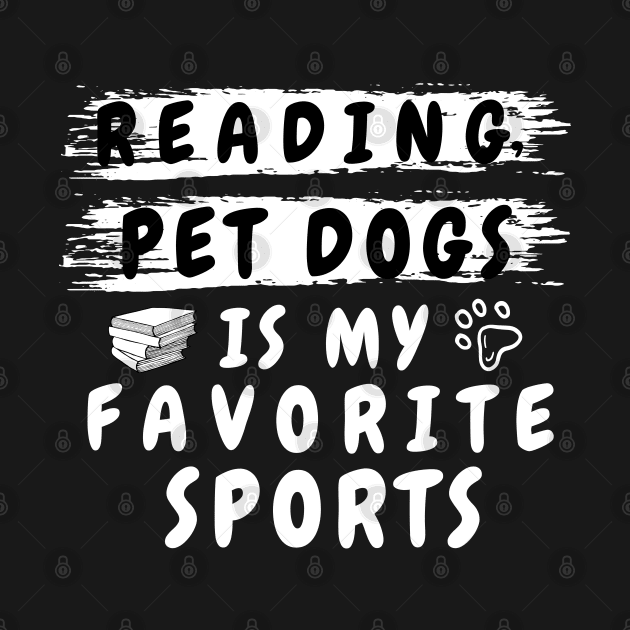 reading and pet dogs is my favorite sport shirt funny pet dog lover and dog owner for men and women, funny dog lover saying quotes and for reading books nerds by dianoo