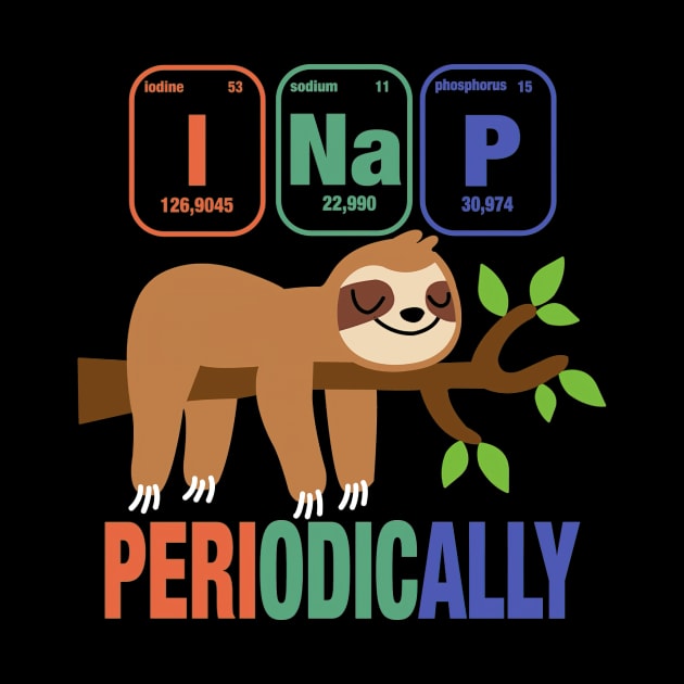 Science Sloth I Nap Periodic Sloths Lover by HillySeonard