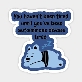 You haven’t been tired until you’ve been autoimmune disease tired (Light Blue) Magnet