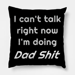 I Can't Talk Right Now I'm Doing Dad Shit Pillow