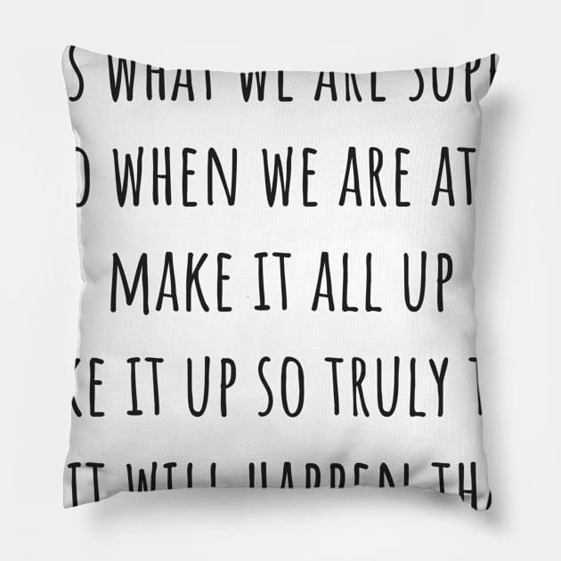 Make It All Up Pillow by ryanmcintire1232