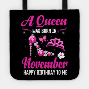 A Queen Was Born In November Happy Birthday To Me Tote