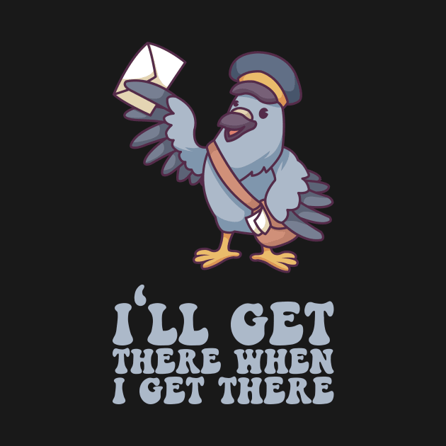 I'll Get There When I Get There - Mailman Gift by biNutz