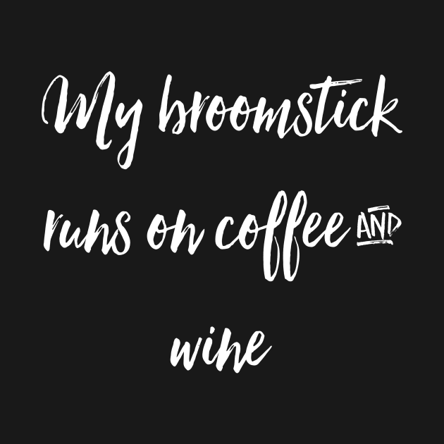 My Broomstick Runs on Coffee and Wine by chrissyloo