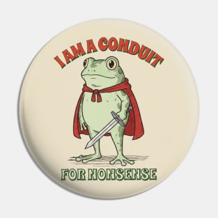 I Am a Conduit for Nonsense Pin
