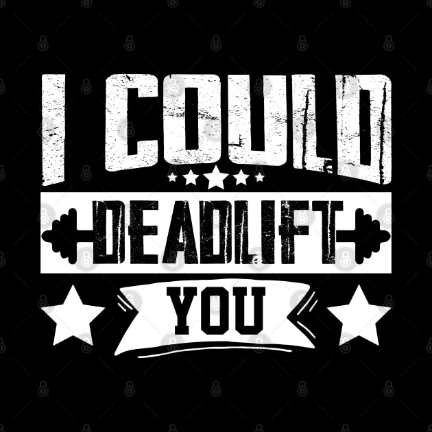 humor workout i could deadlift you cool weightlifter design ego lifting by greatnessprint