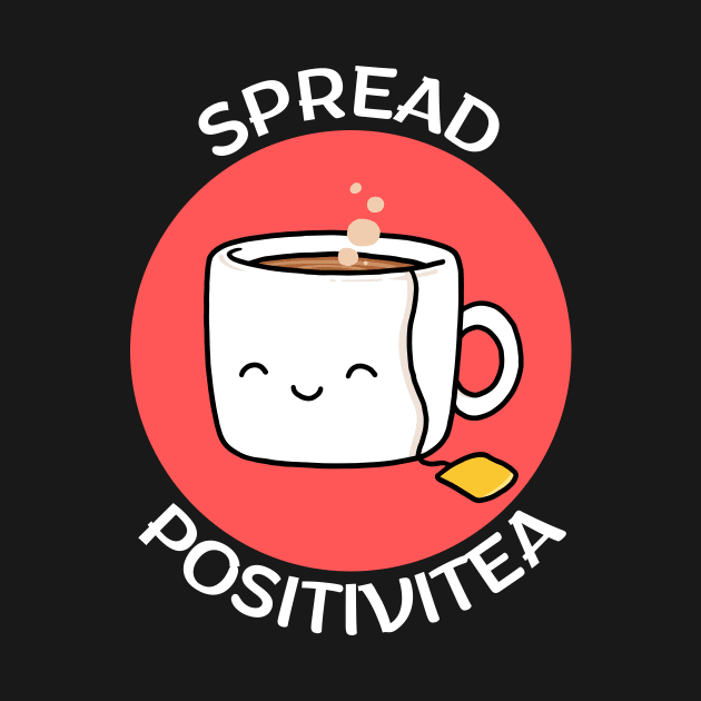 Spread Positivitea | Tea Pun by Allthingspunny