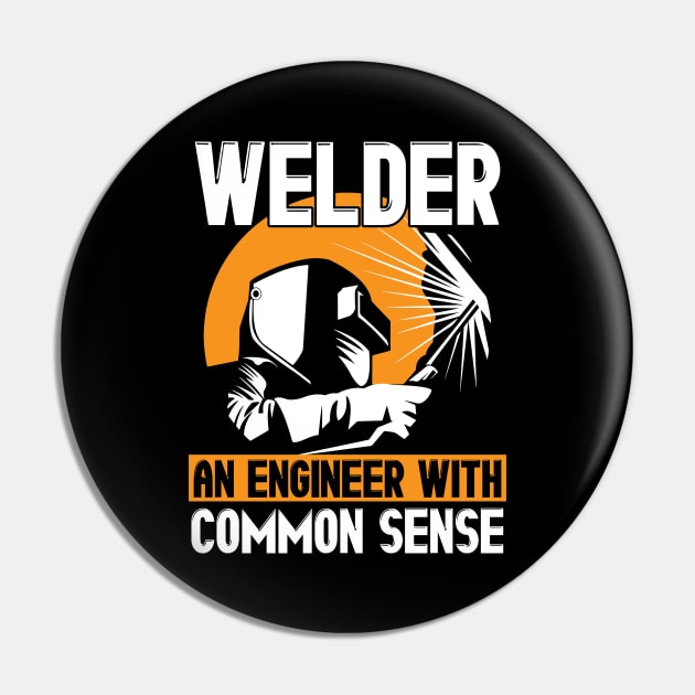 Welder: An Engineer With Common Sense Welding Pin by theperfectpresents