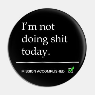 I'm not doing shit today Pin