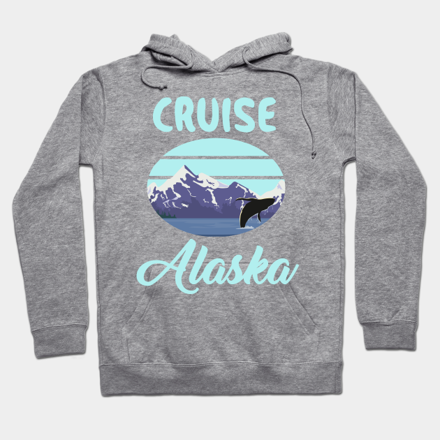 Cruise Alaska Vacation Trip Holiday Cruising - Cruise Alaska - Hoodie ...