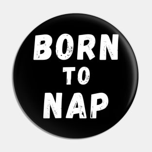 Born To Nap. Perfect For the Sleepy Heads and Nap Lovers. Pin