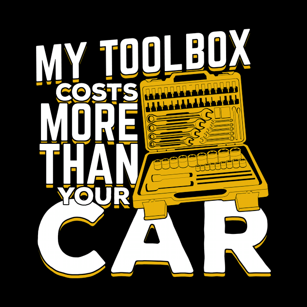 My Toolbox Costs More Than Your Car Mechanic Gift by Dolde08