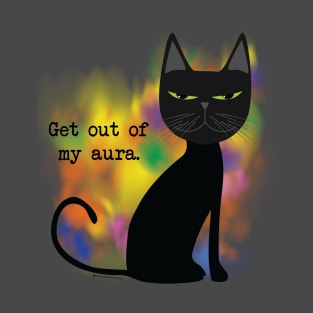 Get out of my aura T-Shirt