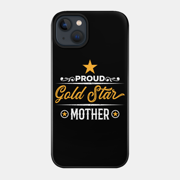Proud Gold Star Mother - Gold Star Mothers Day - Phone Case