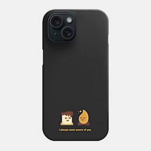 I always want s'more of you Phone Case