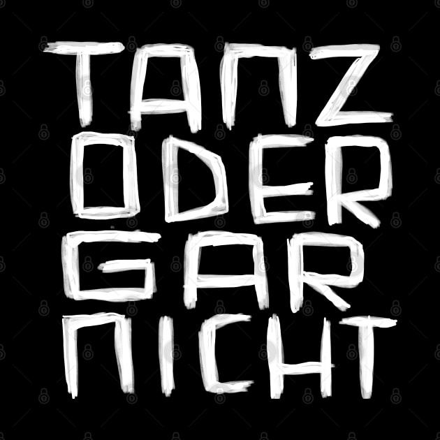 Tanz oder Gar Nicht, Word play by badlydrawnbabe