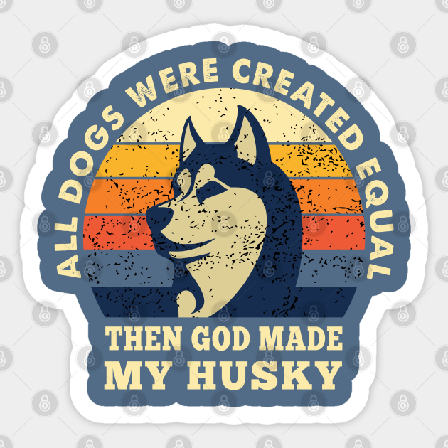 ALL DOGS WERE EQUAL - Husky God - Sticker | TeePublic