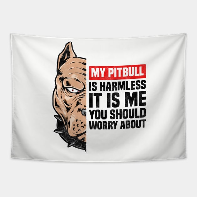 My Pitbull Is Harmless It is Me You Should Worry About, Funny Pitbull Owner Tapestry by BenTee