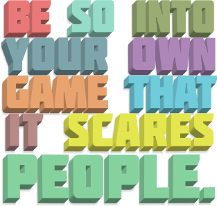 Be So Into Your Own Game That It Scared People - Typographic Statement Design Magnet