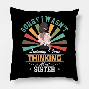 sister lovers Sorry I Wasn't Listening I Was Thinking About sister Pillow