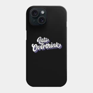 Lets over think Phone Case