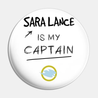 Sara Lance is my Captain - v2 Pin