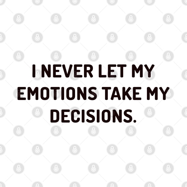 I never let my emotions take my decisions by CanvasCraft