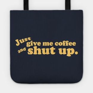 Just give me coffee and shut up. Tote