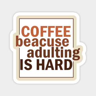Coffee because adulting is hard. Magnet
