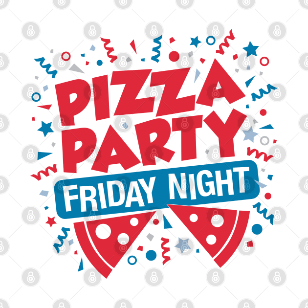 Pizza Party Friday Night by DetourShirts