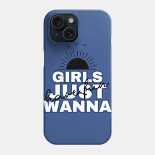 Girls Just Wanna Have Fun Phone Case