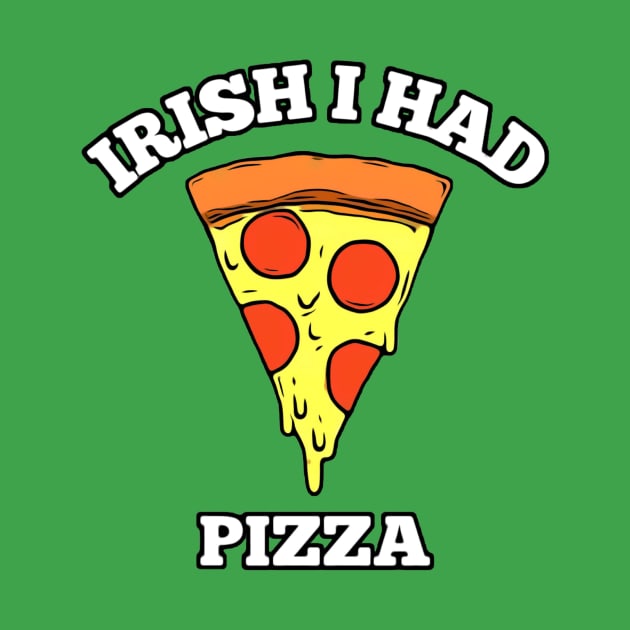 Irish I Had Pizza by BigTexFunkadelic