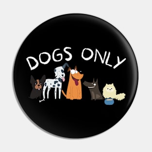 Dog Only Pin