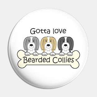 Gotta Love Bearded Collies Pin