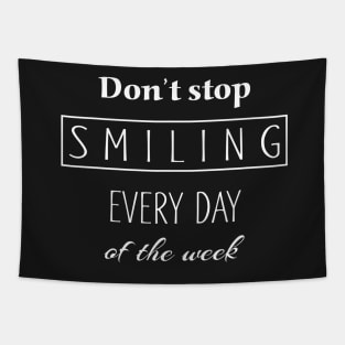 Dont Stop Smiling Every Day Of The Week white Tapestry