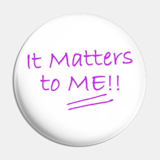 It Matters to ME Pin