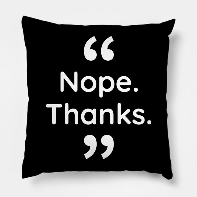 Nope. Thanks. Pillow by Digital GraphX